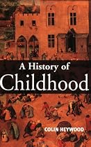 A History of Childhood: Children and Childhood in the West from Medieval to Modern Times (Themes in History)