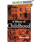 Click here to buy  A History of Childhood: Children and Childhood in the West from Medieval to Modern Times (Themes in History)  by Colin Heywood.