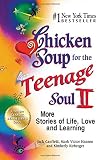 Chicken Soup for the Teenage Soul II: More Stories of Life, Love and Learning