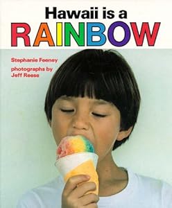 Hawaii Is a Rainbow (A Kolowalu Book) Stephanie Feeney