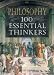 Philosophy: 100 Essential Thinkers