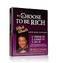 You Can Choose To Be Rich -- Rich Dad's 3-Step Guide to Wealth