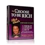 You Can Choose To Be Rich -- Rich Dad's 3-Step Guide to Wealth