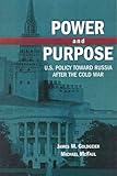 Power and Purpose: U.S. Policy toward Russia After the Cold War