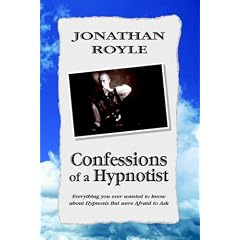 Confessions of A Hypnotist: Everything You Ever Wanted to Know About Hypnosis But Were Afraid to Ask