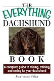 Everything Dachshund Book: A Complete Guide To Raising, Training, And Caring For Your Dachshund