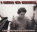 I Killed the Monster: 21 Artists Performing the Songs of Daniel Johnston