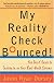 My Reality Check Bounced!: The Twentysomething's Guide to Cashing In On Your Real-World Dreams