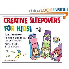 Creative Sleepovers for Kids! : Fun Activities, Themes, and Ideas for Overnight Parties for Boys or Girls