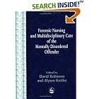 Nursing and Multidisciplinary Care of the Mentally Disorder Offender (Forensic Focus, 14) by David Robinson and Alyson Kettles