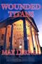Wounded Titans: American Presidents and the Perils of Power