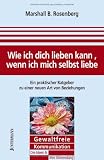 Produkt-Bild: Wie ich dich lieben kann, wenn ich mich selbst liebe: Ein praktischer Ratgeber zu einer neuen Art von Beziehungen