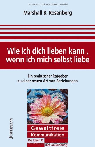 Produkt-Bild: Wie ich dich lieben kann, wenn ich mich selbst liebe: Ein praktischer Ratgeber zu einer neuen Art von Beziehungen