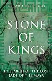 Stone of Kings: In Search of the Lost Jade of the Maya