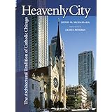 Heavenly City: The Architectural Tradition of Catholic Chicago
