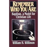 Remember Who You Are: Baptism and the Christian Life