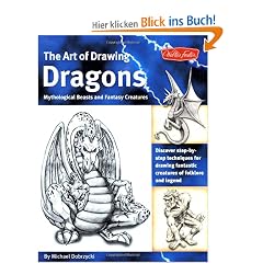 The Art of Drawing Dragons, Mythological Beasts, and Fantasy Creatures: Discover Step-By-Step Techniques for Drawing Fantastic Creatures of Folklore ... Fantastic Creatures of Folklore and Legend