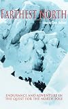 Farthest North: Endurance and Adventure in the Quest for the North Pole
