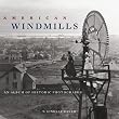 American Windmills: An Album of Historic Photographs
