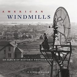 American Windmills: An Album of Historic Photographs