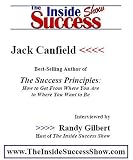 Jack Canfield Interviewed by Randy Gilbert on <i>The Inside Success Show</i>: Jack Canfield discusses the <i>Success Principles</i>