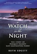A Watch in the Night: The Story of Pomquet Island's Last Lightkeeping Family A Watch in the Night: The Story of Pomquet Island's Last Lightkeeping Family