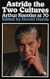 Astride the two cultures : Arthur Koestler at 70