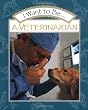 I Want to Be a Veterinarian (I Want to Be (Harcourt Paperback))