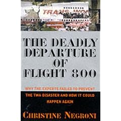 Deadly Departure: Why the Experts Failed to Prevent the TWA Flight 800 Disaster and How It Could Happen Again
