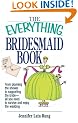 The Everything Bridesmaid Book: From Planning the Shower to Supporting the Bride, All You Need to Survive and Enjoy the Wedding