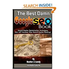 The Best Damn GOOGLE SEO Book - Black & White Edition: Search Engine Optimization Techniques that will Increase your Search Engine Ranking!