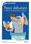 Papa d�butant : Le guide que tous les...