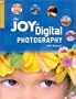 The Joy of Digital Photography (A Lark Photography Book)