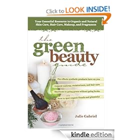 The Green Beauty Guide: Your Essential Resource to Organic and Natural Skin Care, Hair Care, Makeup, and Fragrances