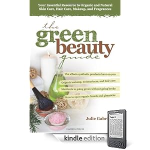 The Green Beauty Guide: Your Essential Resource to Organic and Natural Skin Care, Hair Care, Makeup, and Fragrances