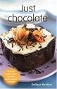 Just Chocolate: Rich and Luscious Recipes for Cakes, Biscuits, Desserts and Treats
