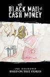 THE BLACK MAIL OF CASH MONEY: BASED ON TRUE STORIES