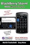 BlackBerry® Storm 9500 Made Simple: For 9500, 9510, 9520, 9530 and all 95xx Series BlackBerry Storm Smartphones