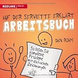 Auf der Serviette erklärt - Arbeitsbuch: So lösen Sie komplexe Probleme mit einfachen Zeichnungen