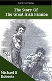 The Story Of The Great Irish Famine (The Story Of ...)