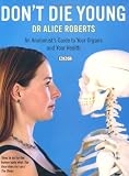 Don't die young : an anatomist's guide to your organs and your health