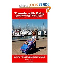Travels with Baby: The Ultimate Guide for Planning Trips with Babies, Toddlers, and Preschool-Age Children