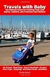 Travels with Baby: The Ultimate Guide for Planning Trips with Babies, Toddlers, and Preschool-Age