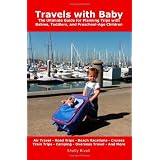 Travels with Baby: The Ultimate Guide for Planning Trips with Babies, Toddlers, and Preschool-Age Children