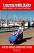 Travels with Baby: The Ultimate Guide for Planning Trips with Babies, Toddlers, and Preschool-Age Children