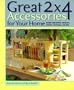 Great 2x4 Accessories for Your Home: Making Candlesticks, Coatracks, Mirrors, Footstools, and More