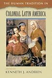 The Human Tradition in Colonial Latin America (The Human Tradition around the World series)