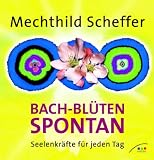 Bach-Bl&uuml;ten spontan: Seelenkr&auml;fte f&uuml;r jeden Tag - Mechthild Scheffer