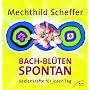 Bach-Bl�ten spontan: Seelenkr�fte f�r jeden Tag von Mechthild Scheffer