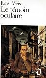 Le témoin oculaire par Ernst Weiss Le témoin oculaire par Weiss